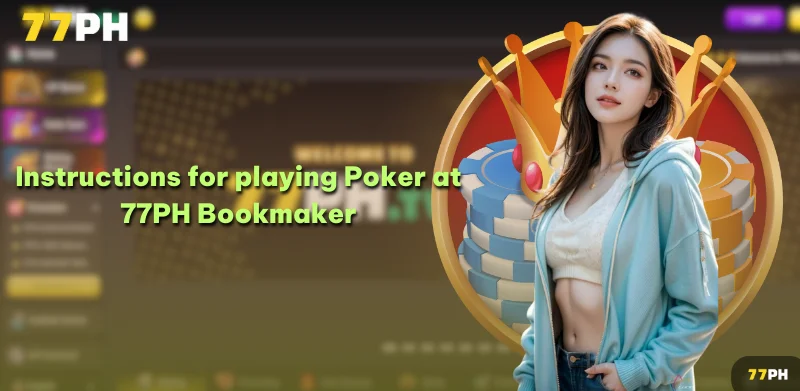 Instructions for playing Poker at 77PH Bookmaker