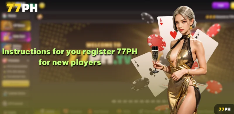 Instructions for you register 77PH for new players