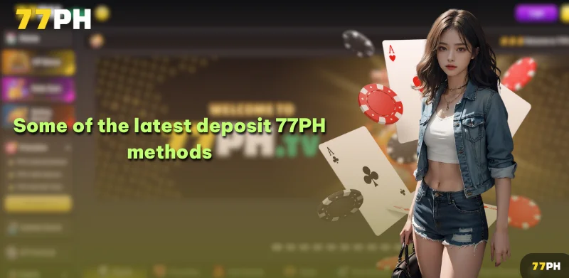 Some of the latest deposit 77PH methods