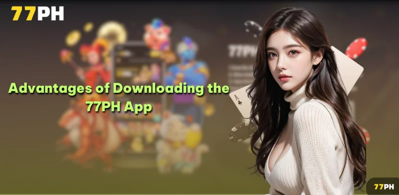 Advantages of Downloading the 77PH App