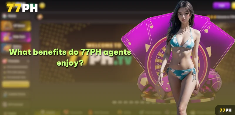 What benefits do 77PH agents enjoy?