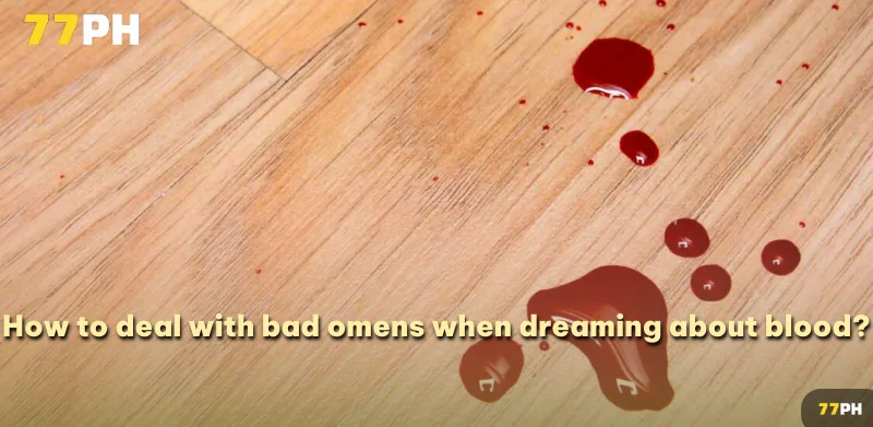 How to deal with bad omens when dreaming about blood?