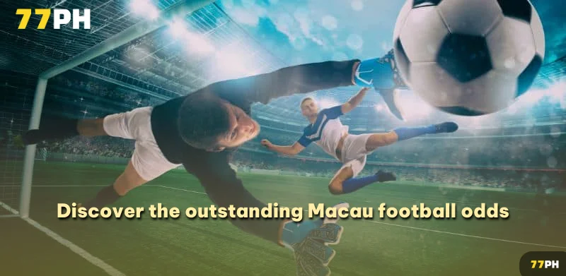 Discover the outstanding Macau football odds