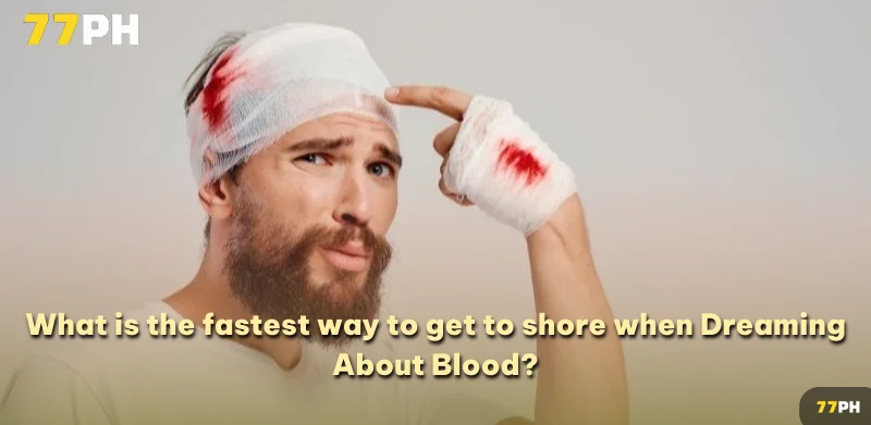 What is the fastest way to get to shore when Dreaming About Blood?